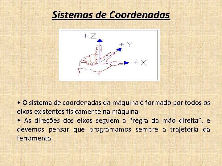 Sistemas de Coordenadas • O sistema de coordenadas da máquina é formado por todos Sistemas de Coordenadas • O sistema de coordenadas da máquina é formado por todos