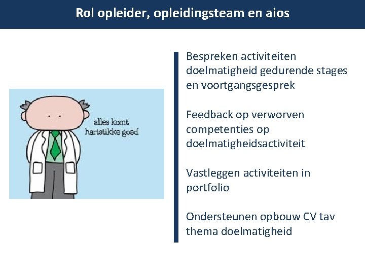 Rol opleider, opleidingsteam en aios • Bespreken activiteiten doelmatigheid gedurende stages en voortgangsgesprek •