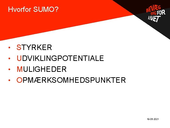 Hvorfor SUMO? . • STYRKER • UDVIKLINGPOTENTIALE • MULIGHEDER • OPMÆRKSOMHEDSPUNKTER 19 -05 -2021