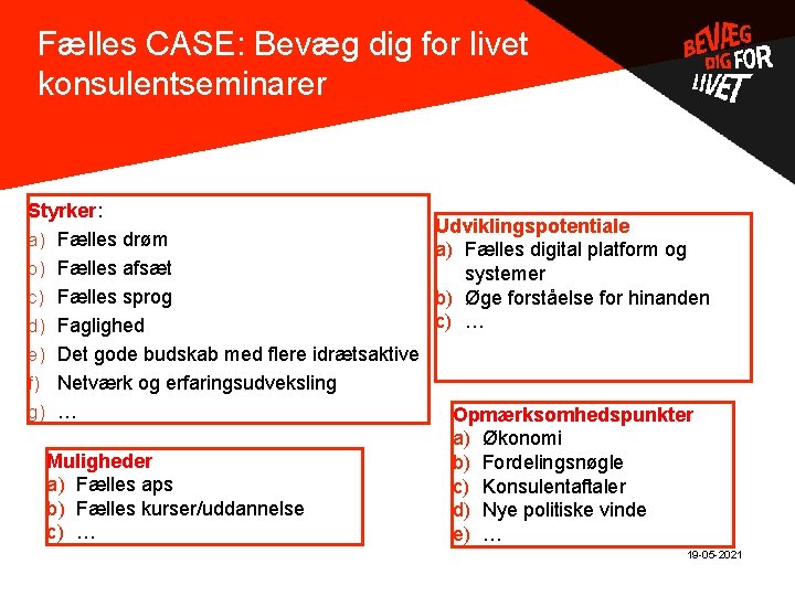 Fælles CASE: Bevæg dig for livet konsulentseminarer Styrker: a) Fælles drøm b) Fælles afsæt