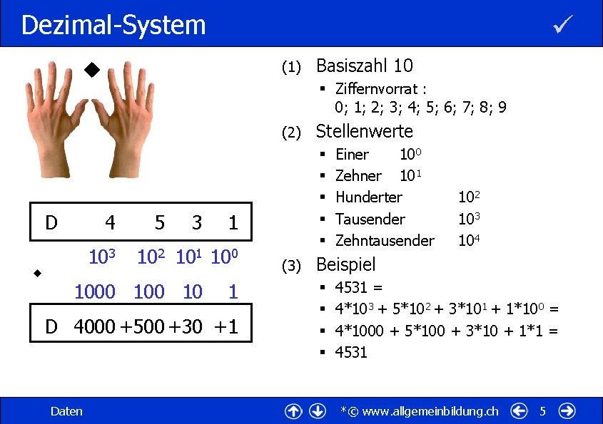 Dezimal-System (1) § Ziffernvorrat : 0; 1; 2; 3; 4; 5; 6; 7; 8;