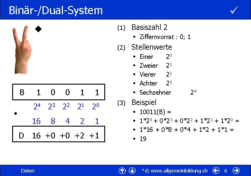 Binär-/Dual-System (1) § Ziffernvorrat : 0; 1 (2) B 1 0 0 1 1