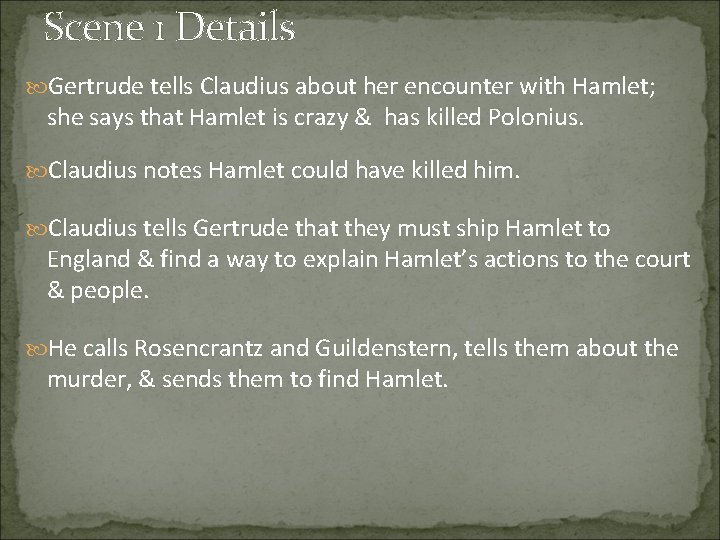 Scene 1 Details Gertrude tells Claudius about her encounter with Hamlet; she says that