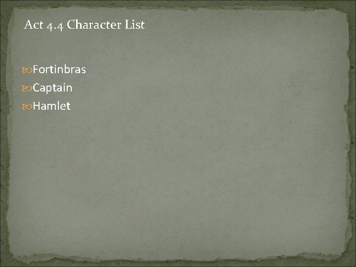 Act 4. 4 Character List Fortinbras Captain Hamlet 