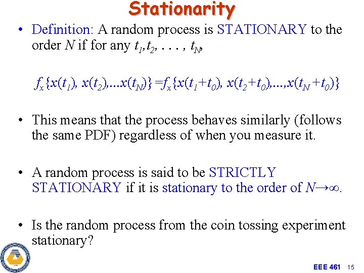 Stationarity • Definition: A random process is STATIONARY to the order N if for