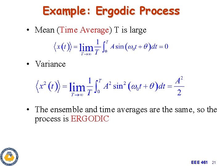 Example: Ergodic Process • Mean (Time Average) T is large • Variance • The