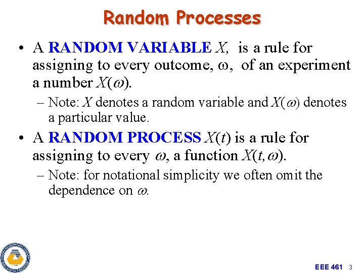 Random Processes • A RANDOM VARIABLE X, is a rule for assigning to every