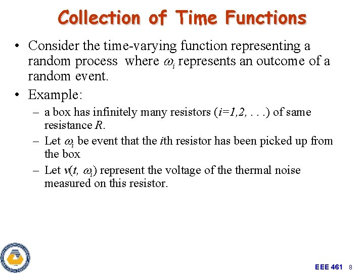 Collection of Time Functions • Consider the time-varying function representing a random process where