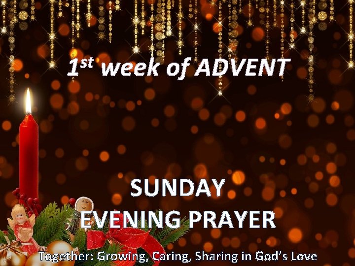 st 1 week of ADVENT SUNDAY EVENING PRAYER Together: Growing, Caring, Sharing in God’s