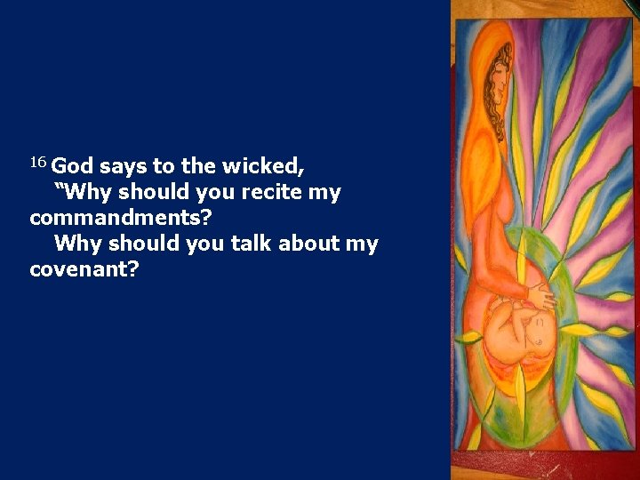 16 God says to the wicked, “Why should you recite my commandments? Why should 16 God says to the wicked, “Why should you recite my commandments? Why should