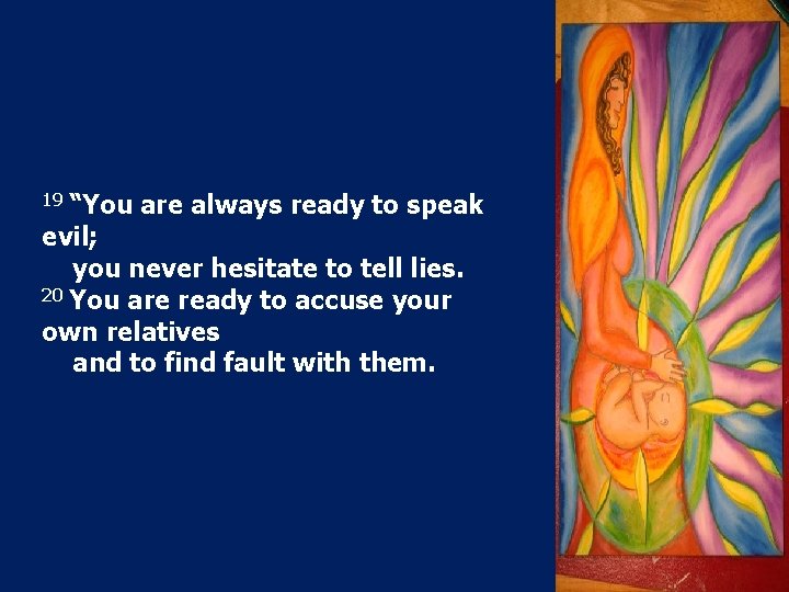 19 “You are always ready to speak evil; you never hesitate to tell lies. 19 “You are always ready to speak evil; you never hesitate to tell lies.