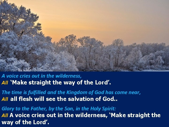 A voice cries out in the wilderness, All ‘Make straight the way of the A voice cries out in the wilderness, All ‘Make straight the way of the
