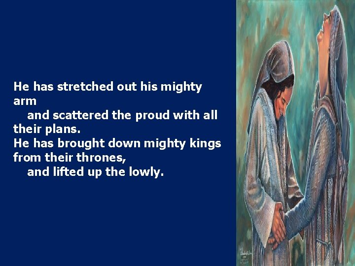 He has stretched out his mighty arm and scattered the proud with all their