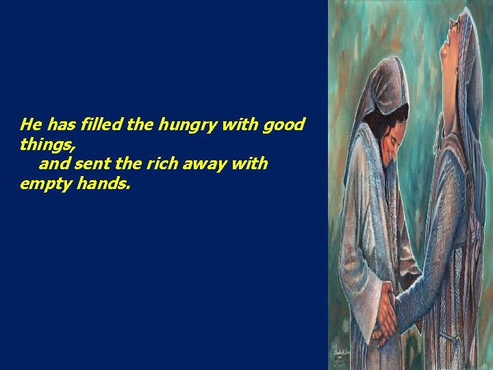He has filled the hungry with good things, and sent the rich away with He has filled the hungry with good things, and sent the rich away with