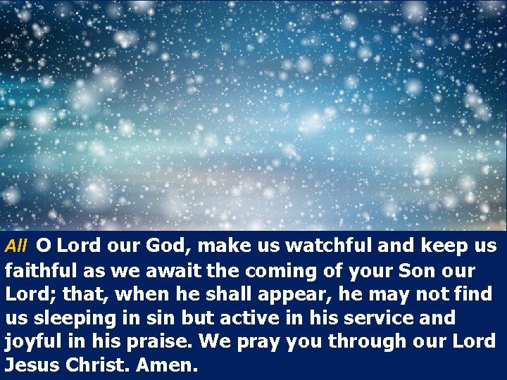 All O Lord our God, make us watchful and keep us faithful as we