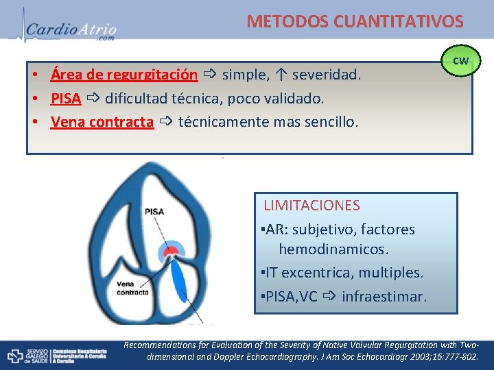 METODOS CUANTITATIVOS • Área de regurgitación ➩ simple, ↑ severidad. • PISA ➩ dificultad