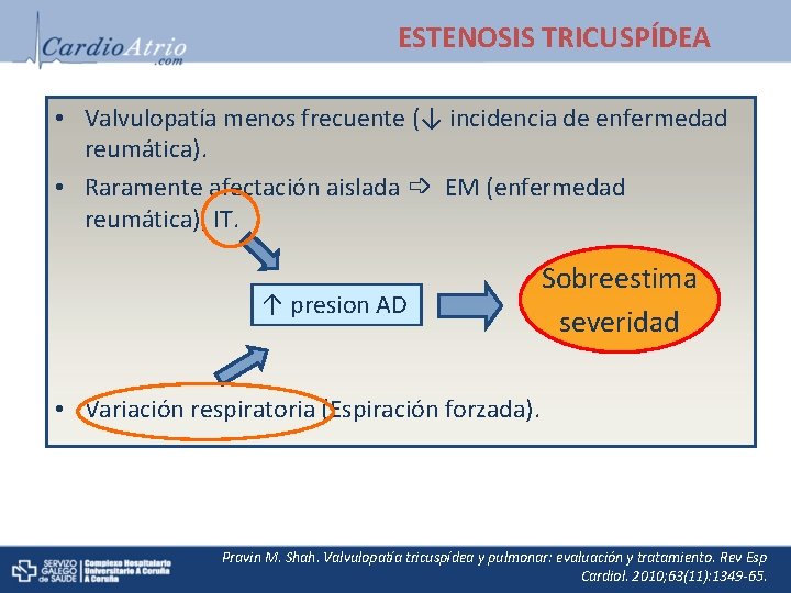 ESTENOSIS TRICUSPÍDEA • Valvulopatía menos frecuente (↓ incidencia de enfermedad reumática). • Raramente afectación