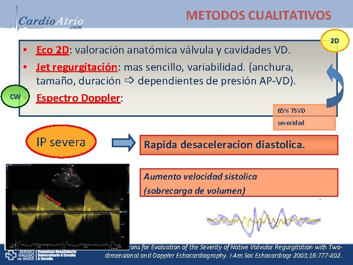 METODOS CUALITATIVOS • Eco 2 D: valoración anatómica válvula y cavidades VD. • Jet