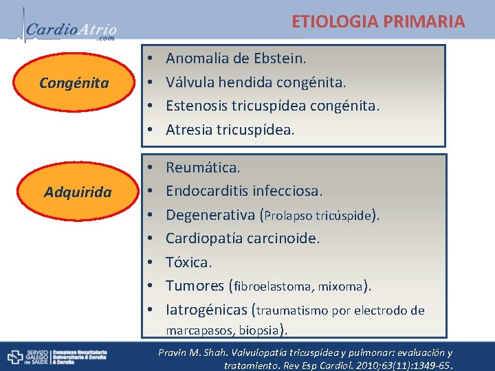 ETIOLOGIA PRIMARIA Congénita Adquirida • • Anomalía de Ebstein. Válvula hendida congénita. Estenosis tricuspídea