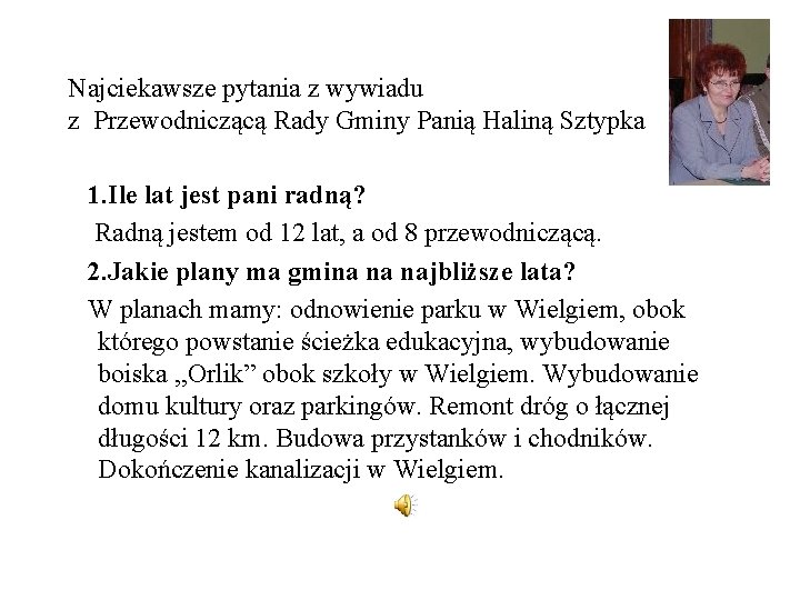 Najciekawsze pytania z wywiadu z Przewodniczącą Rady Gminy Panią Haliną Sztypka 1. Ile lat
