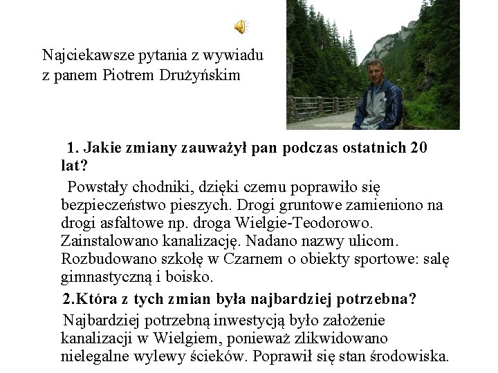 Najciekawsze pytania z wywiadu z panem Piotrem Drużyńskim 1. Jakie zmiany zauważył pan podczas