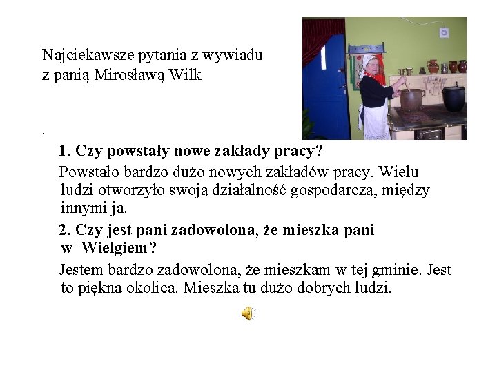 Najciekawsze pytania z wywiadu z panią Mirosławą Wilk. 1. Czy powstały nowe zakłady pracy?