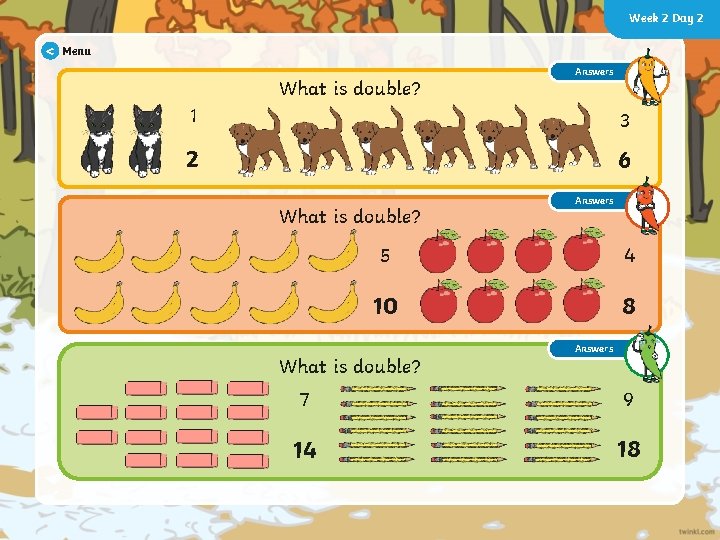 Week 2 Day 2 < Menu What is double? Answers 1 3 2 6