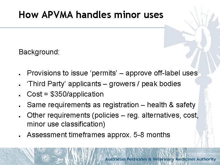 How APVMA handles minor uses Background: l l l Provisions to issue ‘permits’ –