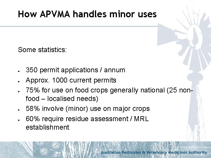 How APVMA handles minor uses Some statistics: l l l 350 permit applications /