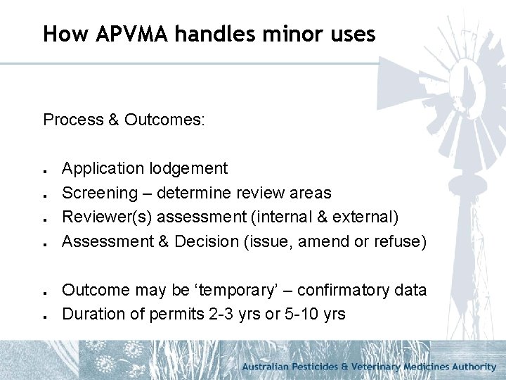 How APVMA handles minor uses Process & Outcomes: l l l Application lodgement Screening