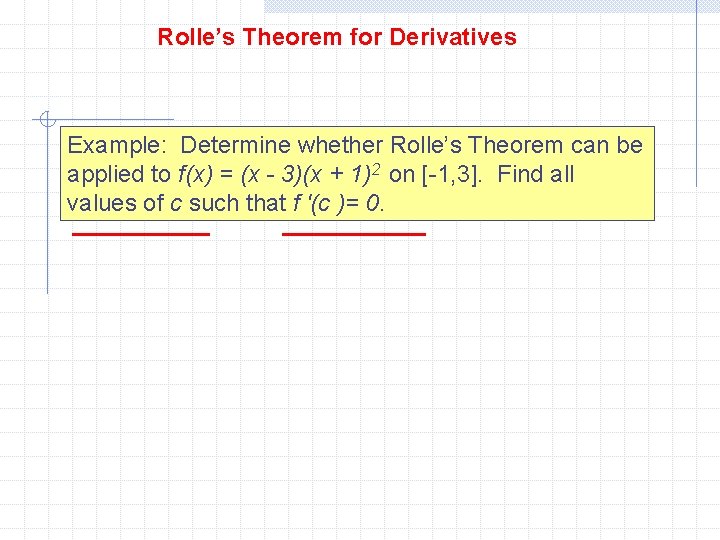 Rolle’s Theorem for Derivatives Example: Determine whether Rolle’s Theorem can be applied to f(x)