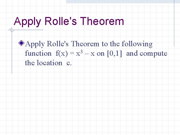 Apply Rolle's Theorem to the following function f(x) = x 3 – x on
