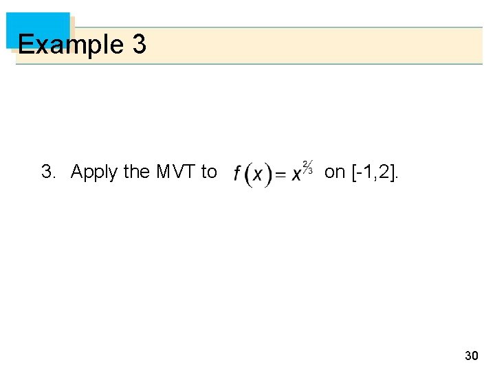 Example 3 3. Apply the MVT to on [-1, 2]. 30 