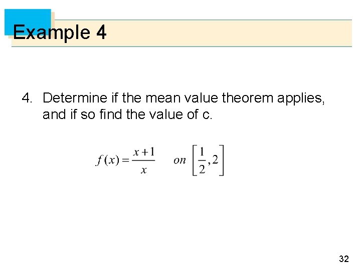 Example 4 4. Determine if the mean value theorem applies, and if so find