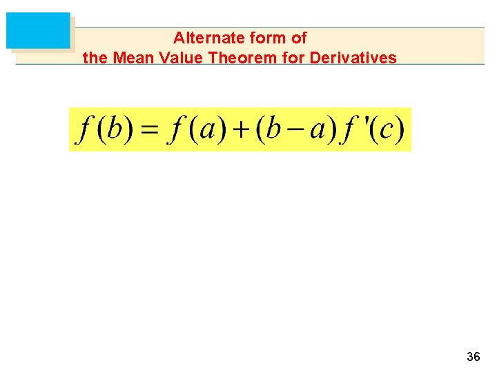 Alternate form of the Mean Value Theorem for Derivatives 36 
