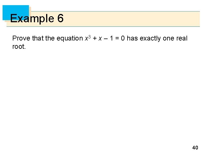 Example 6 Prove that the equation x 3 + x – 1 = 0