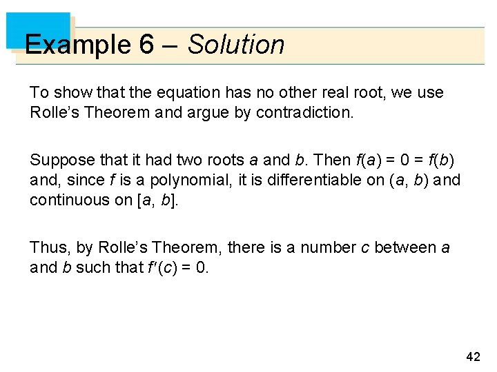 Example 6 – Solution To show that the equation has no other real root,