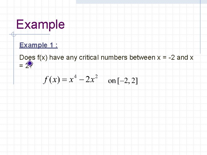 Example 1 : Does f(x) have any critical numbers between x = -2 and