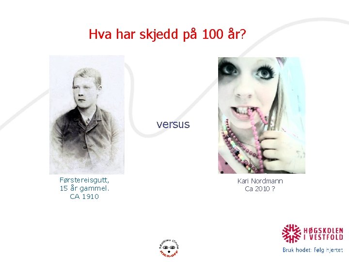 Hva har skjedd på 100 år? versus Førstereisgutt, 15 år gammel. CA 1910 Kari