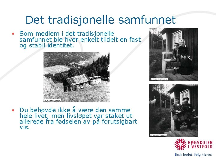 Det tradisjonelle samfunnet • Som medlem i det tradisjonelle samfunnet ble hver enkelt tildelt