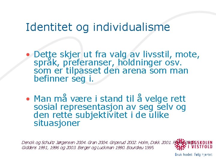 Identitet og individualisme • Dette skjer ut fra valg av livsstil, mote, språk, preferanser,