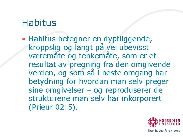 Habitus • Habitus betegner en dyptliggende, kroppslig og langt på vei ubevisst væremåte og