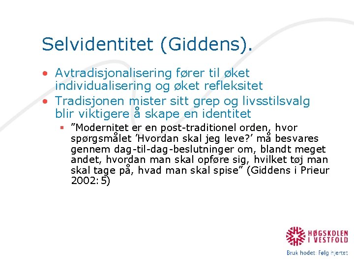 Selvidentitet (Giddens). • Avtradisjonalisering fører til øket individualisering og øket refleksitet • Tradisjonen mister