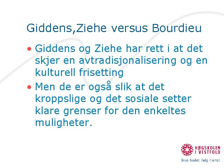 Giddens, Ziehe versus Bourdieu • Giddens og Ziehe har rett i at det skjer