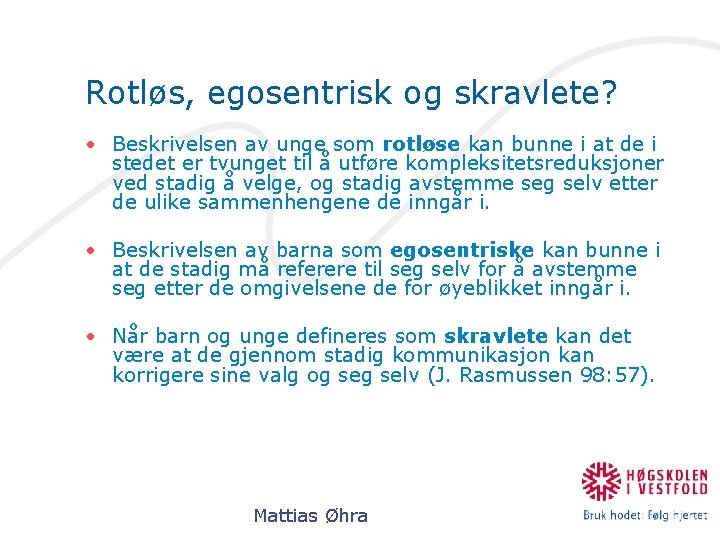 Rotløs, egosentrisk og skravlete? • Beskrivelsen av unge som rotløse kan bunne i at