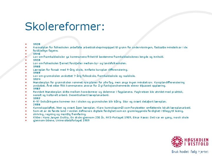 Skolereformer: • • • • • • • 1939 Normalplan for folkeskolen anbefalte arbeidsskoleprinspippet