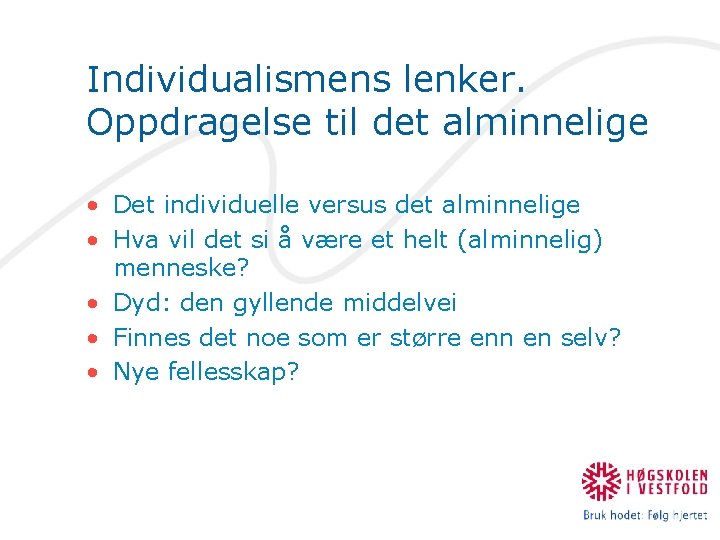 Individualismens lenker. Oppdragelse til det alminnelige • Det individuelle versus det alminnelige • Hva