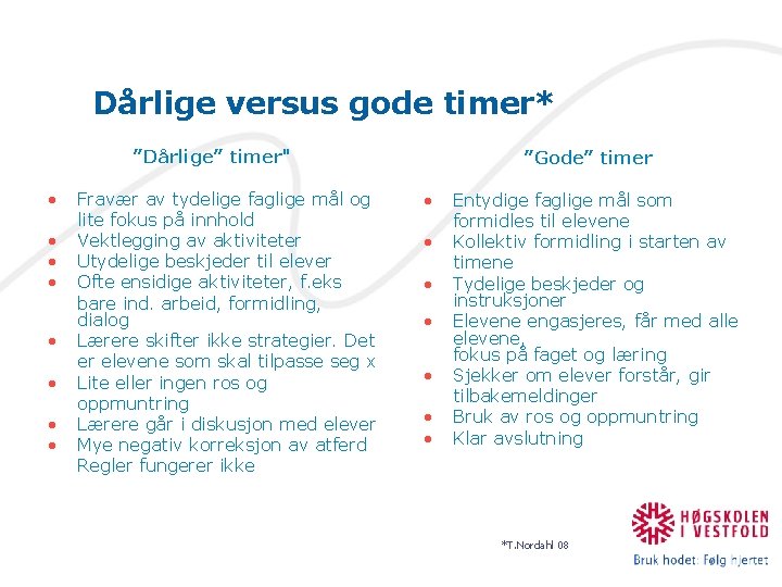 Dårlige versus gode timer* ”Dårlige” timer" • • Fravær av tydelige faglige mål og