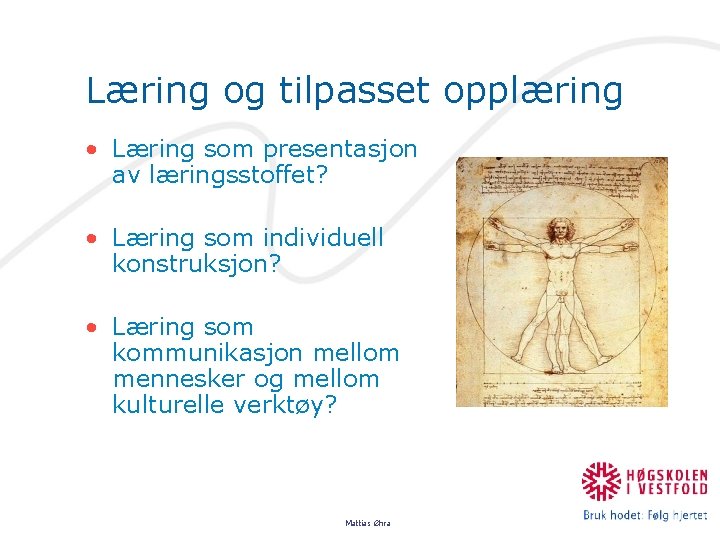 Læring og tilpasset opplæring • Læring som presentasjon av læringsstoffet? • Læring som individuell