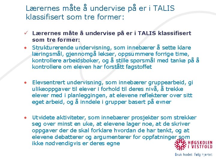 Lærernes måte å undervise på er i TALIS klassifisert som tre former: ü Lærernes